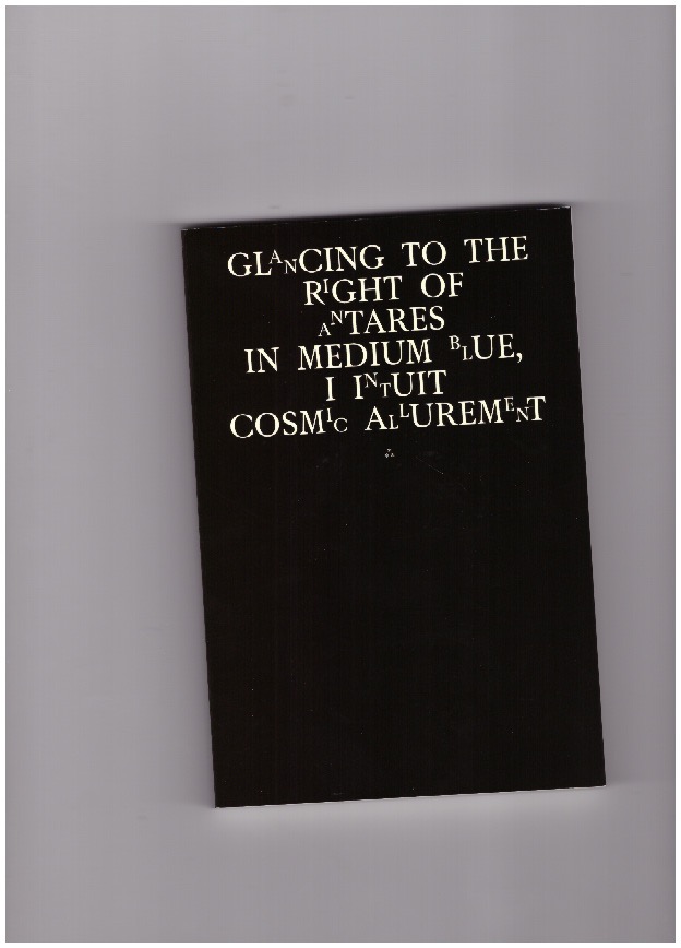 THIELE, Inga Charlotte; WINDER, Anna R. (eds.) - Glancing to the Right of Antares in Medium Blue, I Intuit Cosmic Allurement